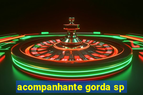 acompanhante gorda sp